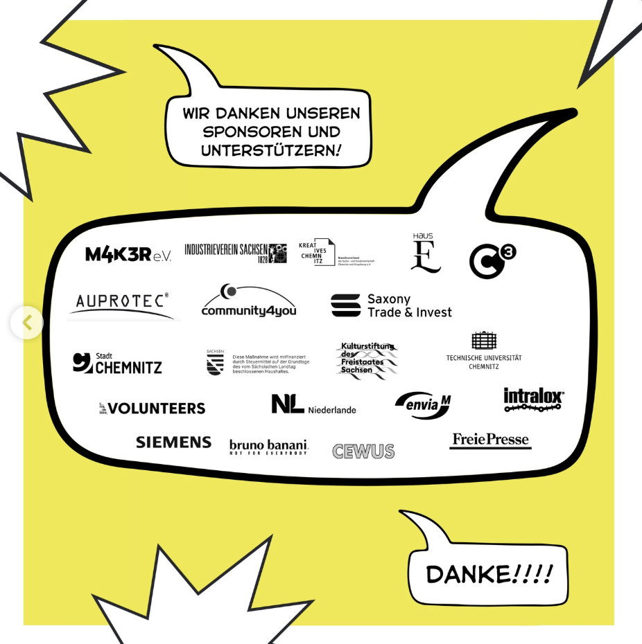 Sponsorlogos: Chemnitz Kulturhauptstadt Europas 2025, AUPROTEC, Infineon, Saxony Trade & Invest, Niederlande, enviaM, CEWUS, bruno banani, Freie Presse, M4K3R e.V., Industrieverein Sachsen, Kreatives Chemnitz, Haus E, C3 Chemnitzer Veranstaltungszentren, Chemnitz Kulturhauptstadt Europas 2025, Beauftragte der Bundesregierung fuer Kultur und Medien, Sachsen, Kulturhauptstadt Europas.